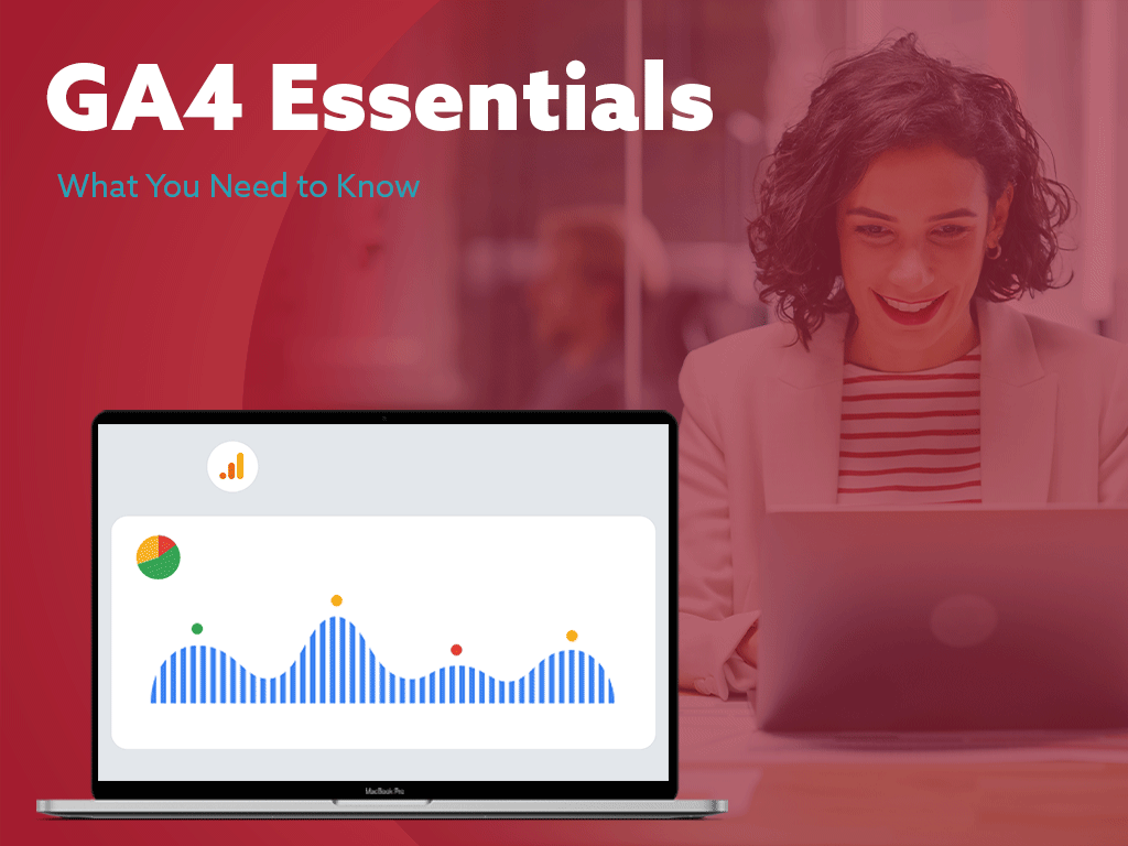 GA4 Essentials: What You Need to Know About GA4 [Updated] 