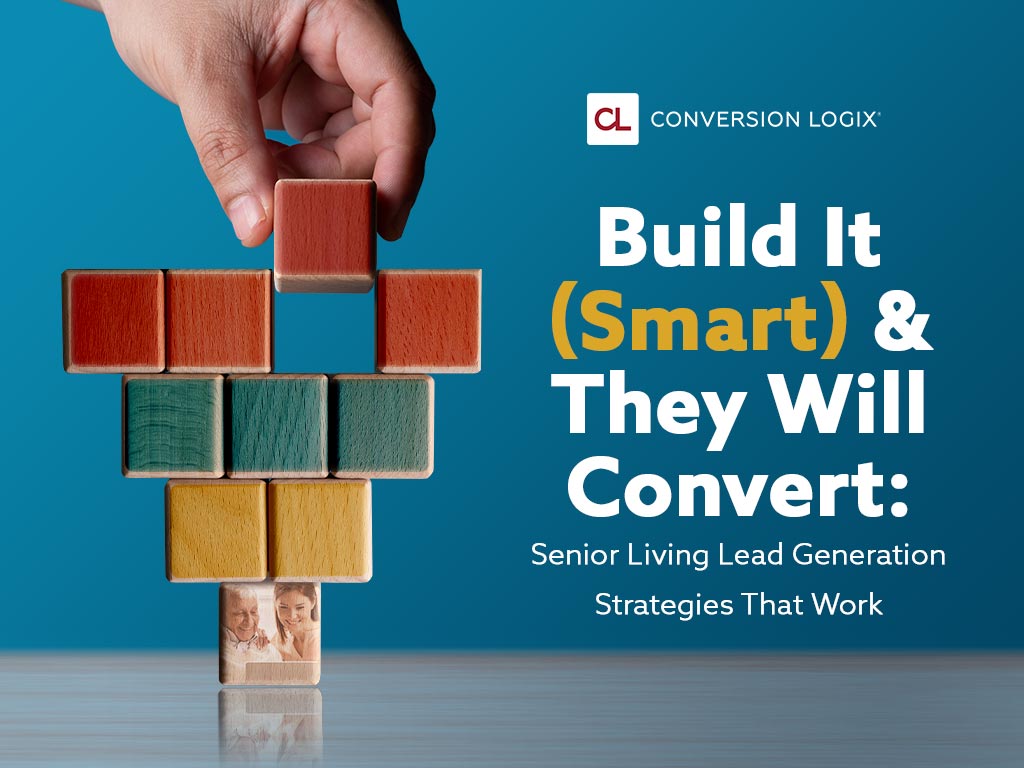 Build It (Smart) and They Will Convert: Senior Living Lead Generation Strategies That Work 
