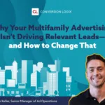 Why Your Multifamily Advertising Isn’t Driving Relevant Leads—and How to Change That