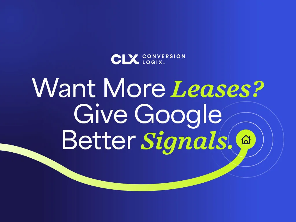 Want More Leases? Give Google Better Signals.